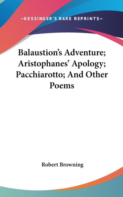 BALAUSTION'S ADVENTURE; ARISTOPHANES' AP, Hardback Book