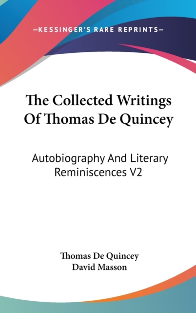The Collected Writings Of Thomas De Quincey : Autobiography And Literary Reminiscences V2, Hardback Book