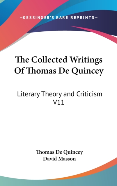 The Collected Writings Of Thomas De Quincey : Literary Theory and Criticism V11, Hardback Book