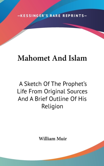 MAHOMET AND ISLAM: A SKETCH OF THE PROPH, Hardback Book