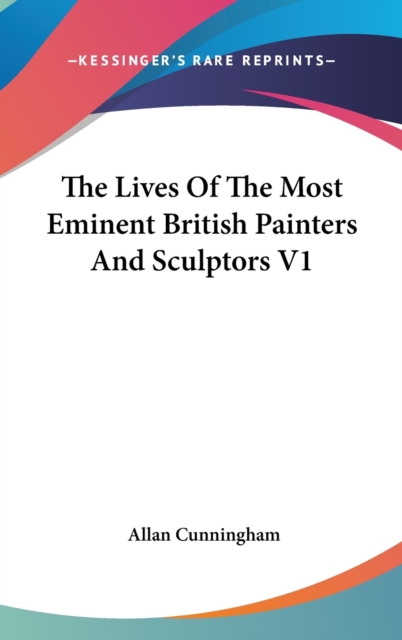 The Lives of the Most Eminent British Painters and Sculptors : v. 1, Hardback Book