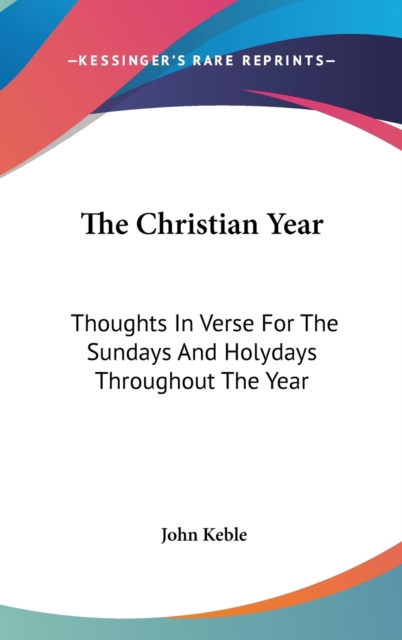 The Christian Year : Thoughts In Verse For The Sundays And Holydays Throughout The Year,  Book