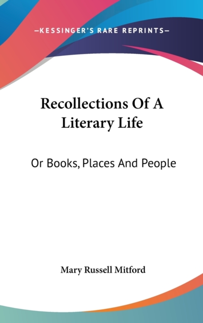 Recollections Of A Literary Life: Or Books, Places And People, Hardback Book