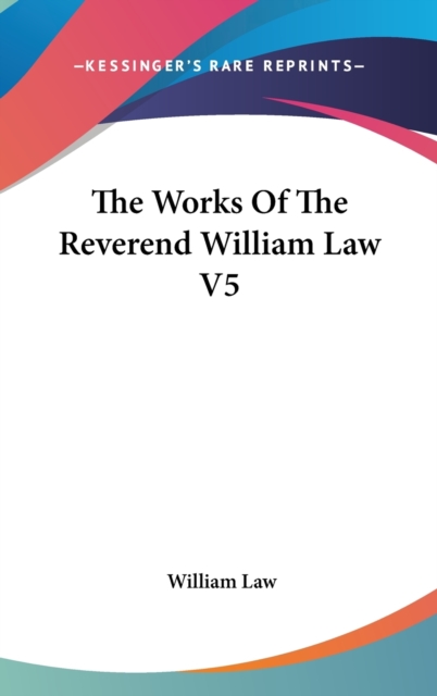 THE WORKS OF THE REVEREND WILLIAM LAW V5, Hardback Book