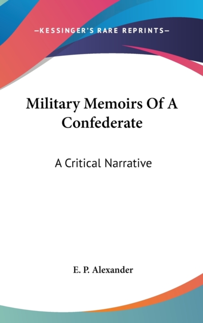 Military Memoirs Of A Confederate : A Critical Narrative, Hardback Book