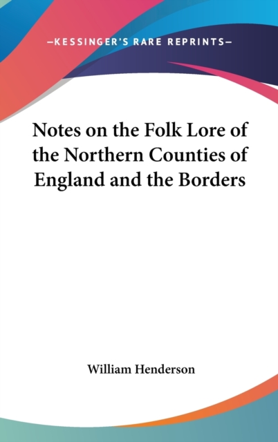 Notes On The Folk Lore Of The Northern Counties Of England And The Borders,  Book