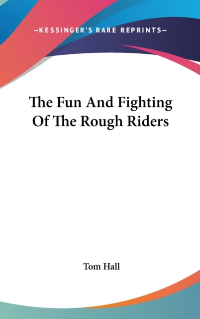 THE FUN AND FIGHTING OF THE ROUGH RIDERS, Hardback Book