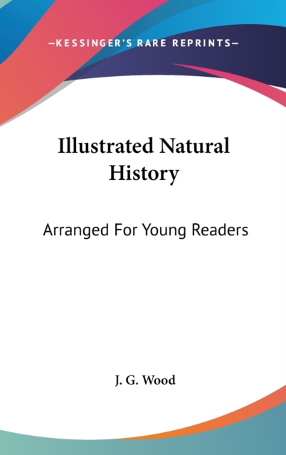 ILLUSTRATED NATURAL HISTORY: ARRANGED FO, Hardback Book