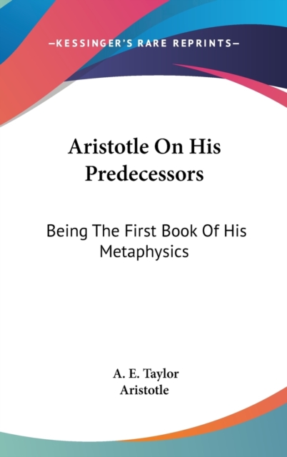 ARISTOTLE ON HIS PREDECESSORS: BEING THE, Hardback Book