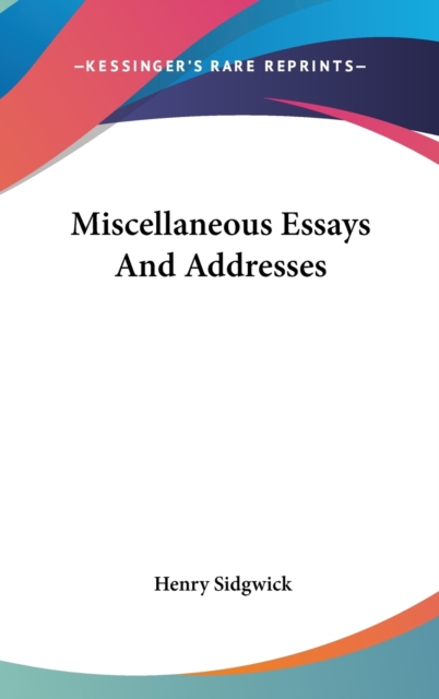 MISCELLANEOUS ESSAYS AND ADDRESSES, Hardback Book