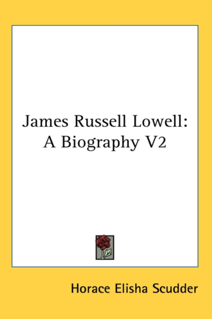 James Russell Lowell : A Biography V2, Hardback Book