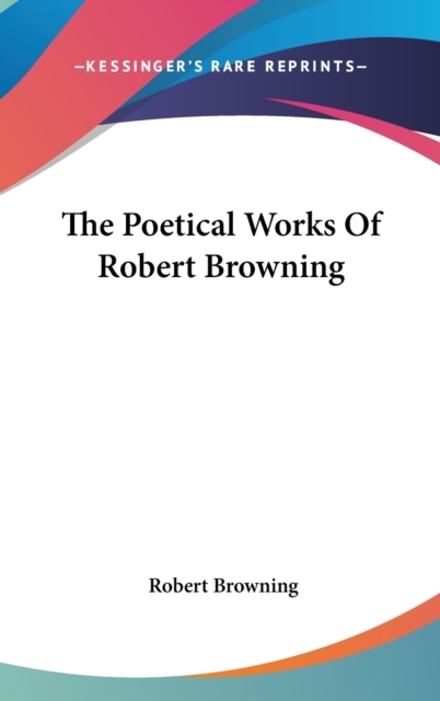 THE POETICAL WORKS OF ROBERT BROWNING, Hardback Book