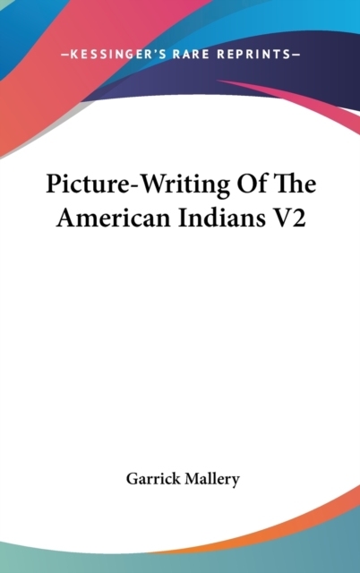 PICTURE-WRITING OF THE AMERICAN INDIANS, Hardback Book