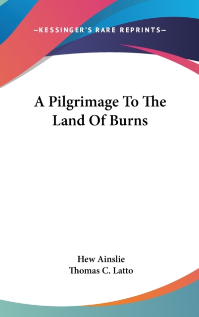 A PILGRIMAGE TO THE LAND OF BURNS, Hardback Book