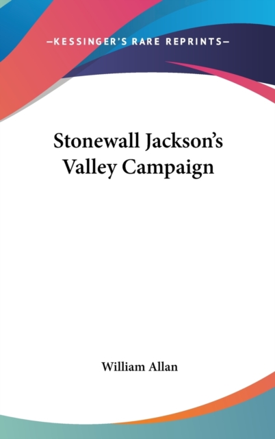 STONEWALL JACKSON'S VALLEY CAMPAIGN, Hardback Book
