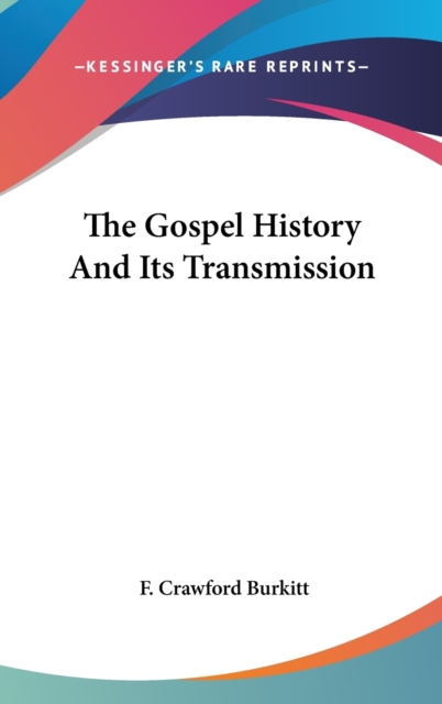 THE GOSPEL HISTORY AND ITS TRANSMISSION, Hardback Book