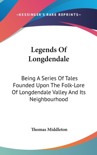 LEGENDS OF LONGDENDALE: BEING A SERIES O, Hardback Book