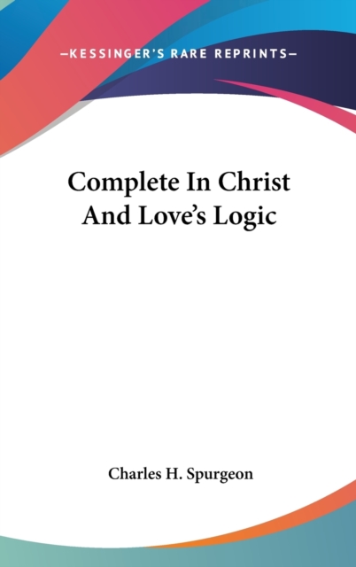 COMPLETE IN CHRIST AND LOVE'S LOGIC, Hardback Book