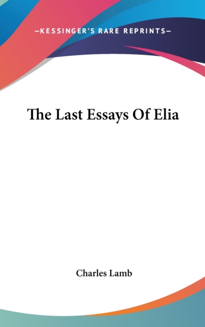THE LAST ESSAYS OF ELIA, Hardback Book