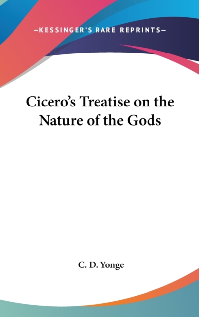 CICERO'S TREATISE ON THE NATURE OF THE G, Hardback Book