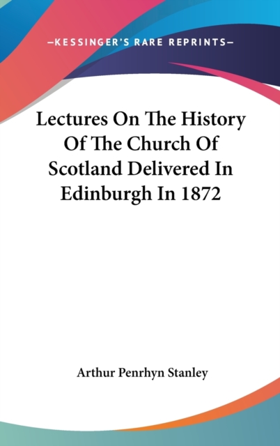 Lectures On The History Of The Church Of Scotland Delivered In Edinburgh In 1872,  Book