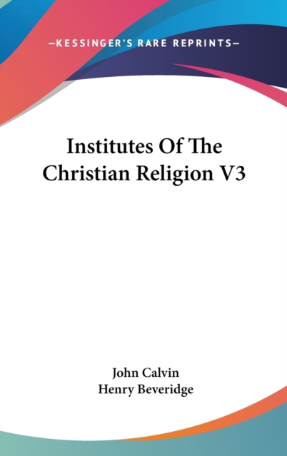 Institutes Of The Christian Religion V3, Hardback Book