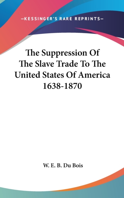 THE SUPPRESSION OF THE SLAVE TRADE TO TH, Hardback Book