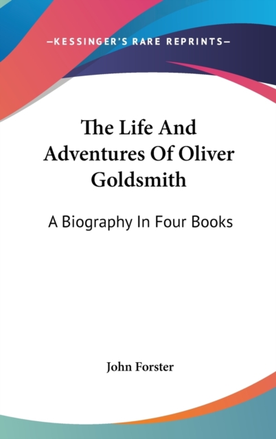 The Life And Adventures Of Oliver Goldsmith: A Biography In Four Books, Hardback Book