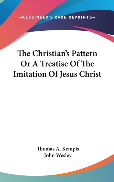 The Christian's Pattern Or A Treatise Of The Imitation Of Jesus Christ, Hardback Book