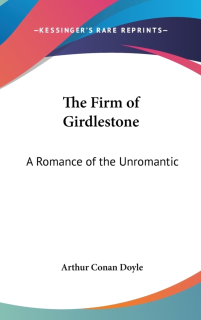 THE FIRM OF GIRDLESTONE: A ROMANCE OF TH, Hardback Book
