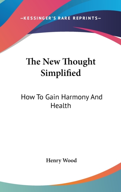 THE NEW THOUGHT SIMPLIFIED: HOW TO GAIN, Hardback Book