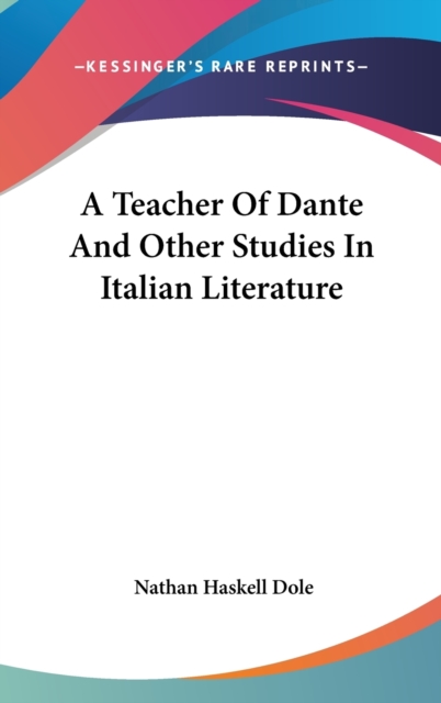 A TEACHER OF DANTE AND OTHER STUDIES IN, Hardback Book