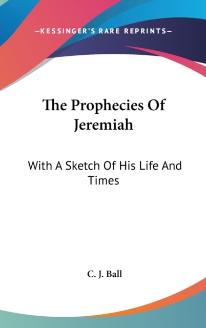 THE PROPHECIES OF JEREMIAH: WITH A SKETC, Hardback Book