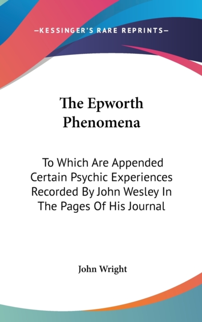 THE EPWORTH PHENOMENA: TO WHICH ARE APPE, Hardback Book