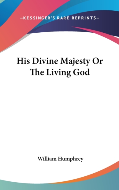 HIS DIVINE MAJESTY OR THE LIVING GOD, Hardback Book