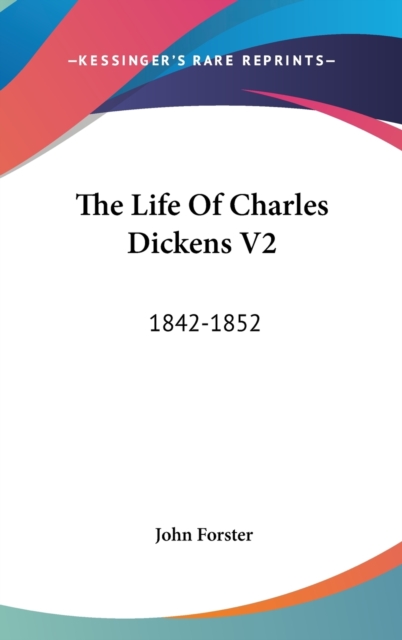 The Life Of Charles Dickens V2: 1842-1852, Hardback Book