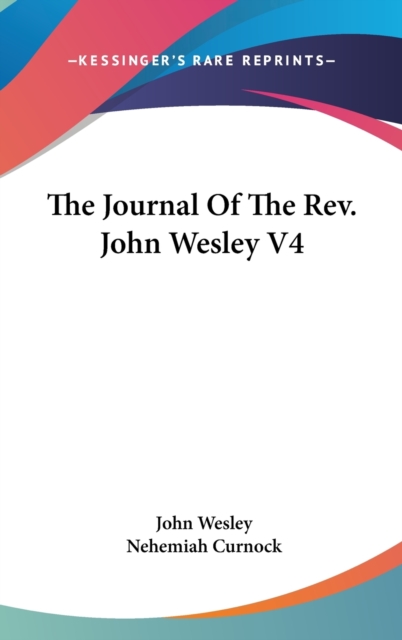THE JOURNAL OF THE REV. JOHN WESLEY V4, Hardback Book