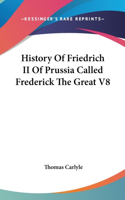 History Of Friedrich II Of Prussia Called Frederick The Great V8,  Book