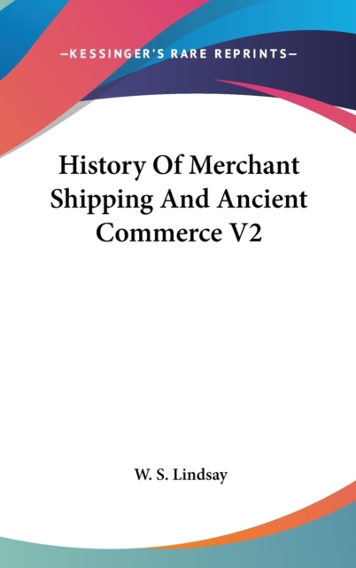 History Of Merchant Shipping And Ancient Commerce V2, Hardback Book
