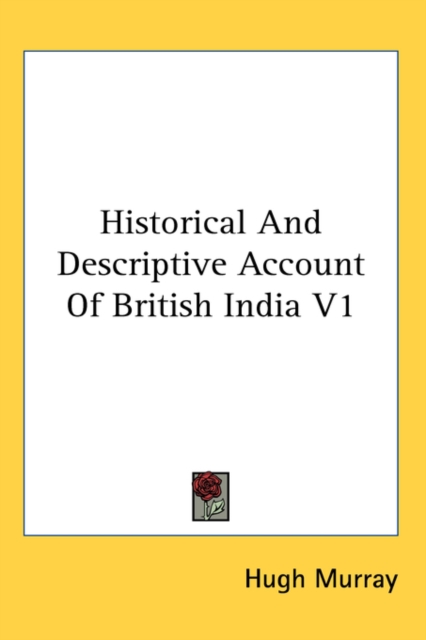 Historical And Descriptive Account Of British India V1, Hardback Book