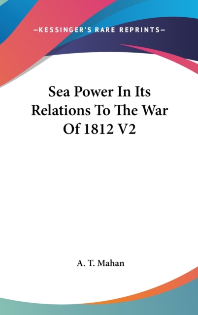 SEA POWER IN ITS RELATIONS TO THE WAR OF, Hardback Book
