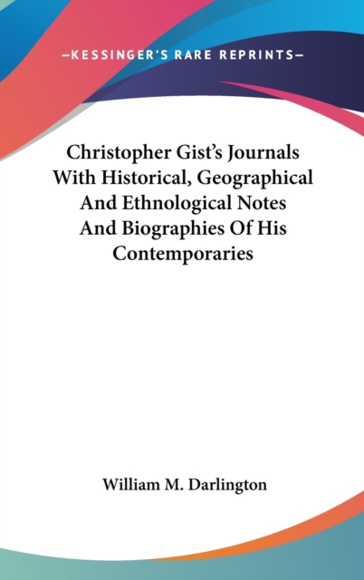 CHRISTOPHER GIST'S JOURNALS WITH HISTORI, Hardback Book