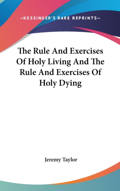 The Rule And Exercises Of Holy Living And The Rule And Exercises Of Holy Dying, Hardback Book