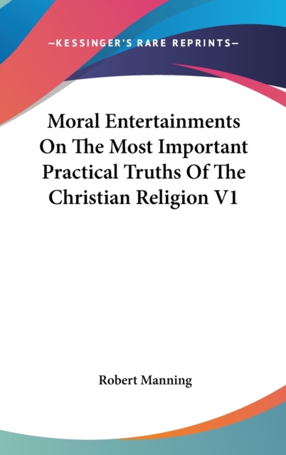 Moral Entertainments On The Most Important Practical Truths Of The Christian Religion V1, Hardback Book