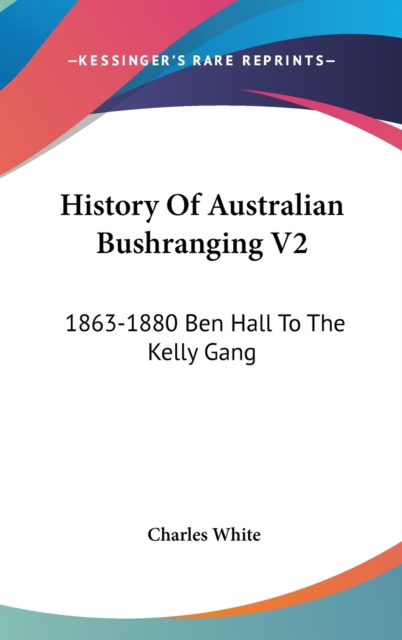HISTORY OF AUSTRALIAN BUSHRANGING V2: 18, Hardback Book