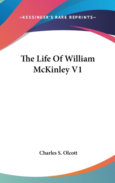 THE LIFE OF WILLIAM MCKINLEY V1, Hardback Book