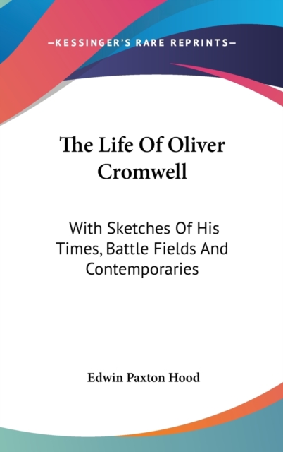 THE LIFE OF OLIVER CROMWELL: WITH SKETCH, Hardback Book