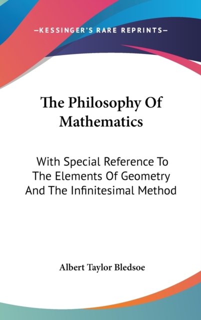 The Philosophy Of Mathematics : With Special Reference To The Elements Of Geometry And The Infinitesimal Method, Hardback Book