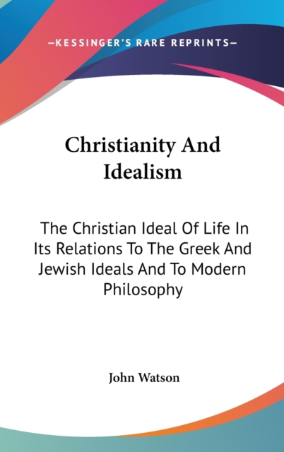 CHRISTIANITY AND IDEALISM: THE CHRISTIAN, Hardback Book
