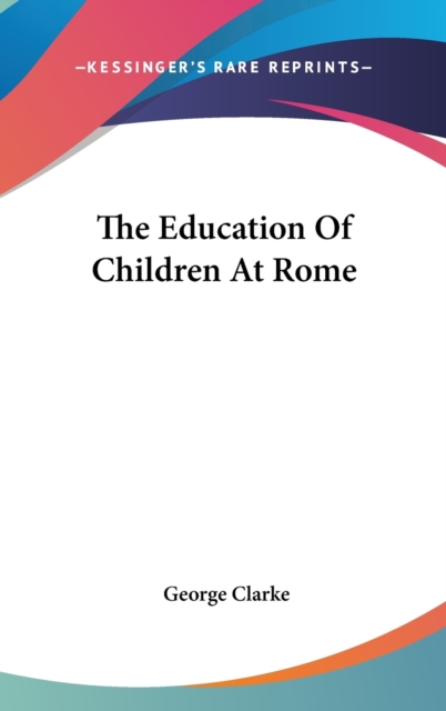THE EDUCATION OF CHILDREN AT ROME, Hardback Book